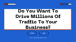 Do You Want To Drive Millions Of Traffic To Your Business.png
