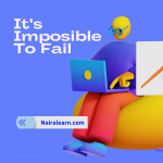 It's Impossible To Fail, nairalearn.png